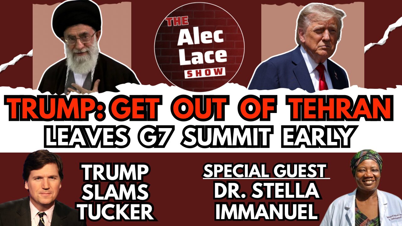 Trump WARNS To Evacuate Tehran | Exits G7 Early | Guest: Dr. Stella Emmanuel | The Alec Lace Show