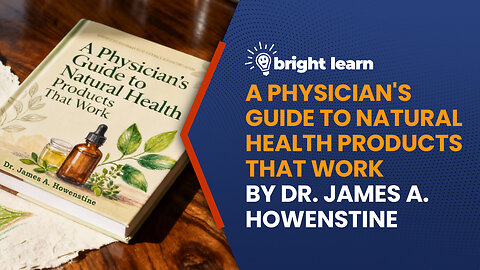 BrightLearn - A Physician's Guide to Natural Health Products That Work by Dr. James A. Howenstine