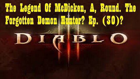 The Legend Of McDicken, A, Round. The Forgotten Demon Hunter? Ep. (30)? #diabloiiireaperofsouls