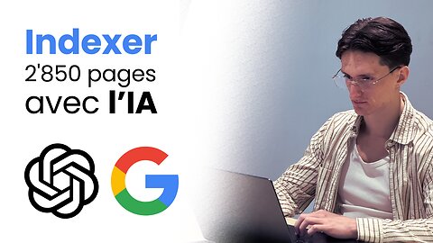 Indexer 2'850 pages sur Google en 24h avec cette IA [Niveau 1]