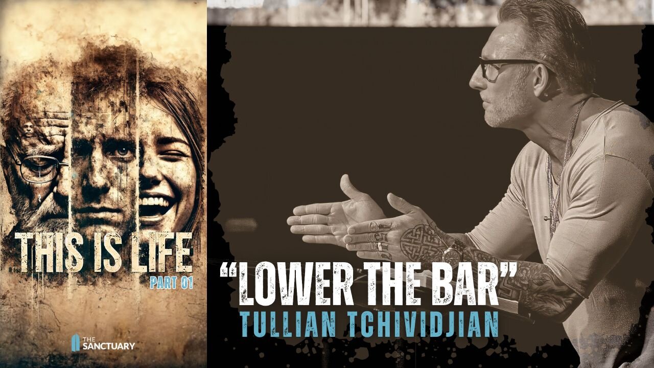 LOWER THE BAR | TULLIAN TCHIVIDJIAN | "This Is Life, Part 01"