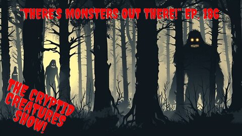 "There's Monsters Out There!" EP. 186