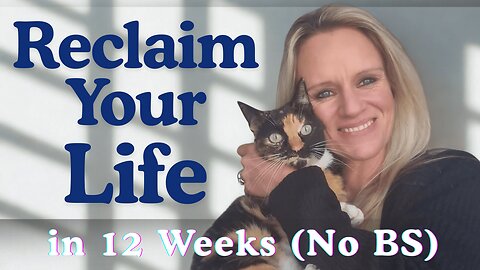 Reclaim Your Life in 12 Weeks (No BS)