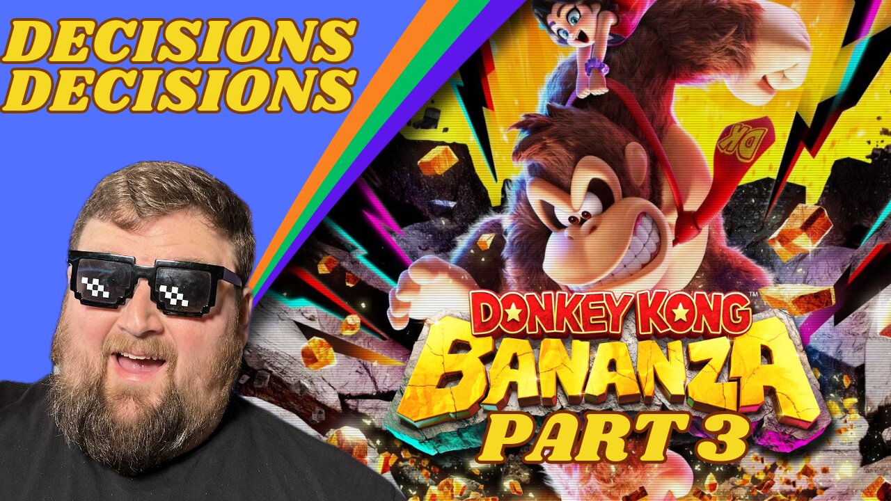No more Monkeying Around, it's Time to Decide! | Donkey Kong Bananza - Part 3
