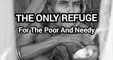 The Only Refuge For The Poor And Needy?