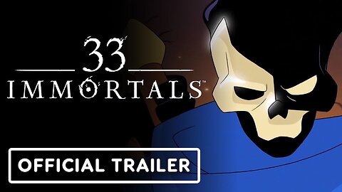 33 Immortals - Official Launch Trailer