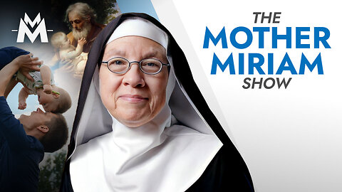 The WAR on Fatherhood and How to Win | Mother Miriam