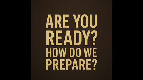 Are You Ready?? How Do We Prepare?