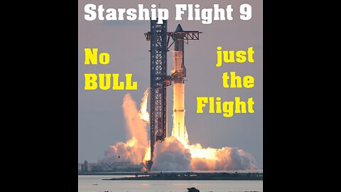 SpaceX Starship Flight 9 | No BULL. Just the FLIGHT.