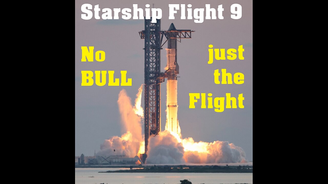 SpaceX Starship Flight 9 | No BULL. Just the FLIGHT.