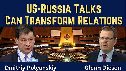 Dmitriy Polyanskiy: US-Russia Talks Can Transform Relations