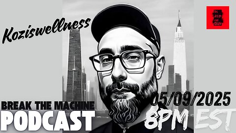 BREAK THE MACHINE Podcast Episode - 74 05/09/2025 - Special Guest: Koziswellness