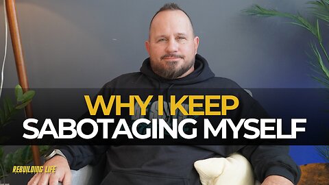 Why Men Self-Sabotage After Recovery And How To Break The Cycle