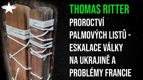 Thomas Ritter: Proroctví palmových listů - eskalace války na Ukrajině a problémy Francie