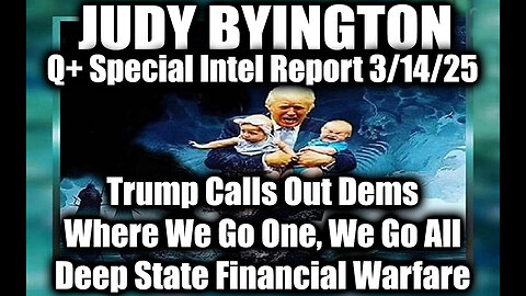 Judy Byington Special 3.14.25 ~ Trump Calls Out Dems, WWG1WGA; Deep State Financial Warfare