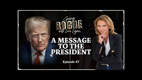 A MESSAGE TO THE PRESIDENT | Ep 47 | Going Rogue for Lara Logan