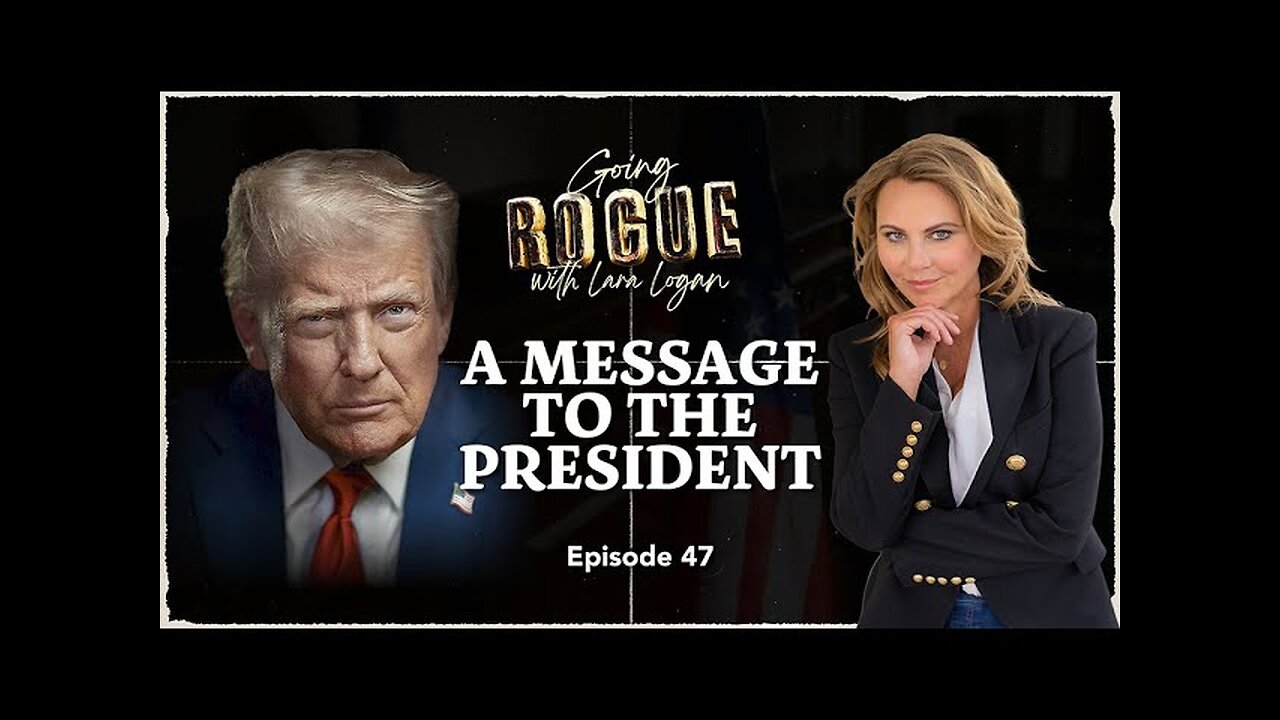 A MESSAGE TO THE PRESIDENT | Ep 47 | Going Rogue for Lara Logan
