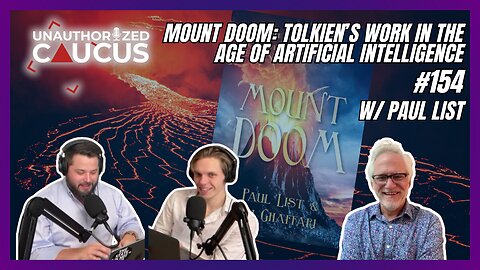 Mount Doom: Tolkien's Work in the Age of Artificial Intelligence w/Paul List