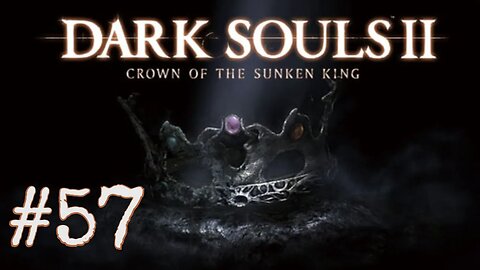 Dark Souls 2: Scholar of the First Sin DLC - episode 57