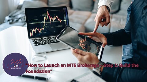 "How to Launch an MT5 Brokerage – Step 1: Build the Foundation"