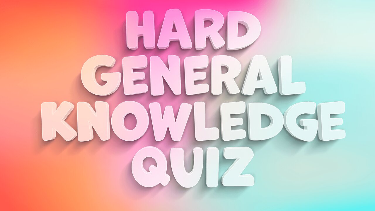 HARD General Knowledge Quiz