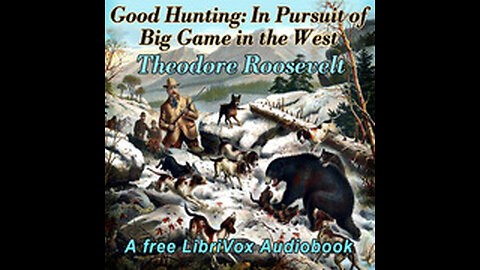 Good Hunting: In Pursuit of Big Game in the West By Theodore Roosevelt (librivox audiobook)