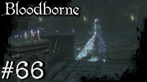 Bloodborne (PS4) Playthrough Part: 66