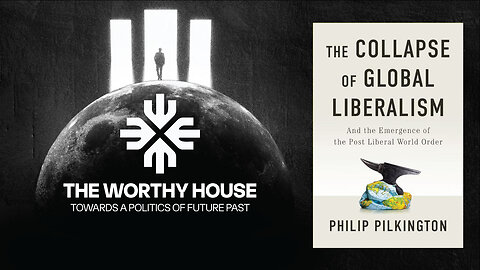 The Collapse of Global Liberalism &Emergence of the Post Liberal World Order (Philip Pilkington)