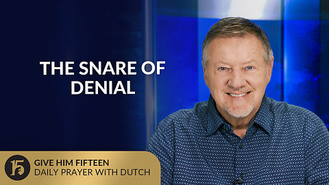 The Snare of Denial | Give Him 15: Daily Prayer with Dutch | August 27, 2025