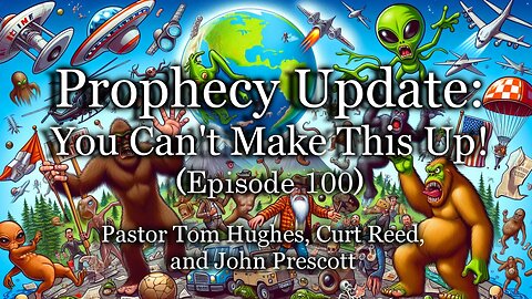 Prophecy Update: You Can't Make This Up! EPISODE 100!