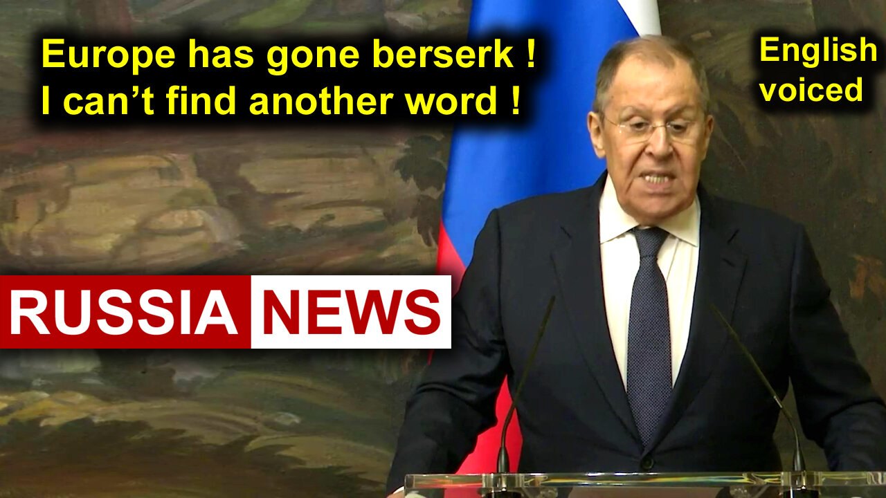Europe has gone berserk, I cannot find another word! Lavrov, Russia