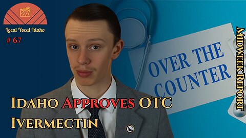 Idaho Approves OTC Ivermectin & Medical Freedom Bill Passes | Ep 67