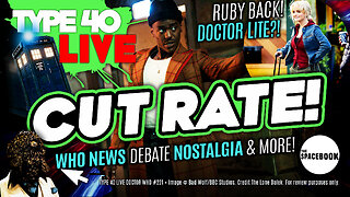 WHY THE NEED FOR DOCTOR WHO LITE 2025? Type 40 LIVE #221