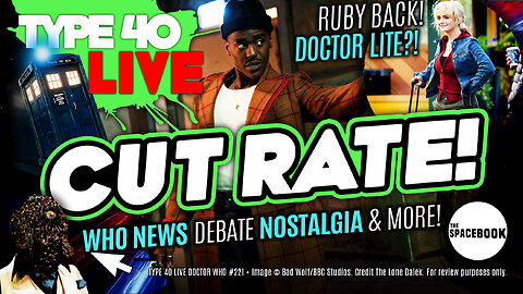 WHY THE NEED FOR DOCTOR WHO LITE 2025? Type 40 LIVE #221