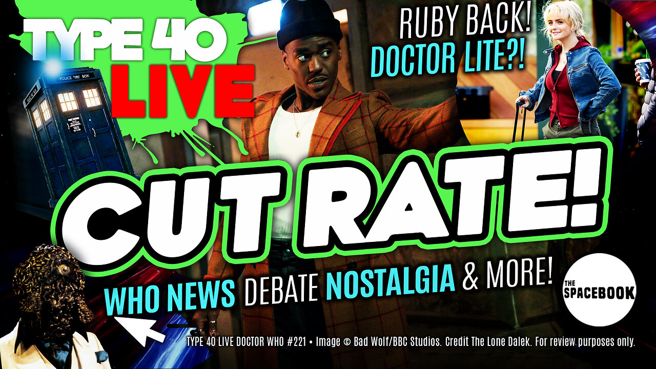 WHY THE NEED FOR DOCTOR WHO LITE 2025? Type 40 LIVE #221