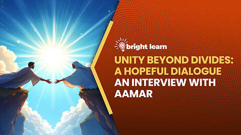 BrightLearn - Unity Beyond Divides: A Hopeful Dialogue, an interview with Aamar