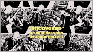 "Uncovered" an Original Song by Aaron Hallett