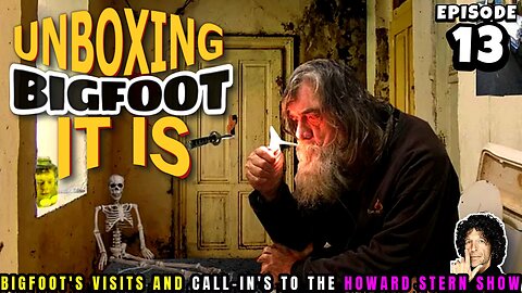 UNBOXING BIGFOOT IT IS - EPISODE 12 - FROM THE HOWARD STERN SHOW