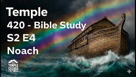 Temple 420 Bible Study - S2E4 - Noach