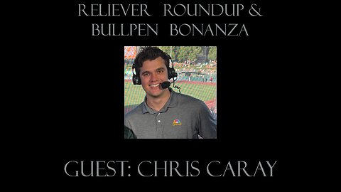 Reliever Roundup & Bullpen Bonanza, Ep. 2513 — Week 19 with Chris Caray