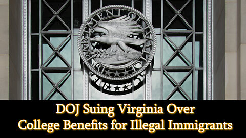 DOJ Sues Virginia Over College Benefits for Illegal Immigrants