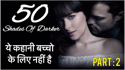 PART 2 FIFTY SHADES OF DARKER EXPLAINED IN HINDI 50 SHADES
