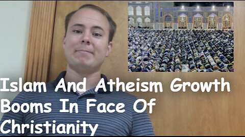 Islam And Atheism Growth Booms In Face Of Christianity