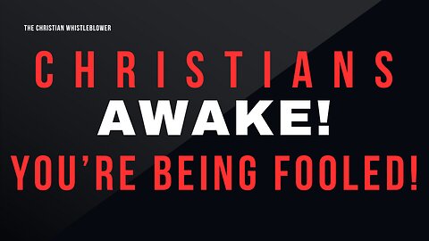 Christians AWAKE! You're Being Fooled
