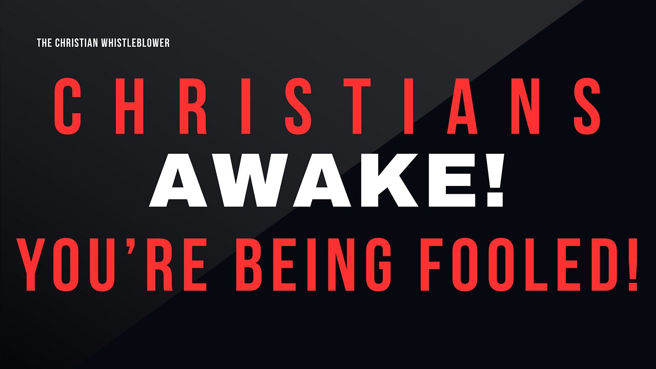 Christians AWAKE! You're Being Fooled