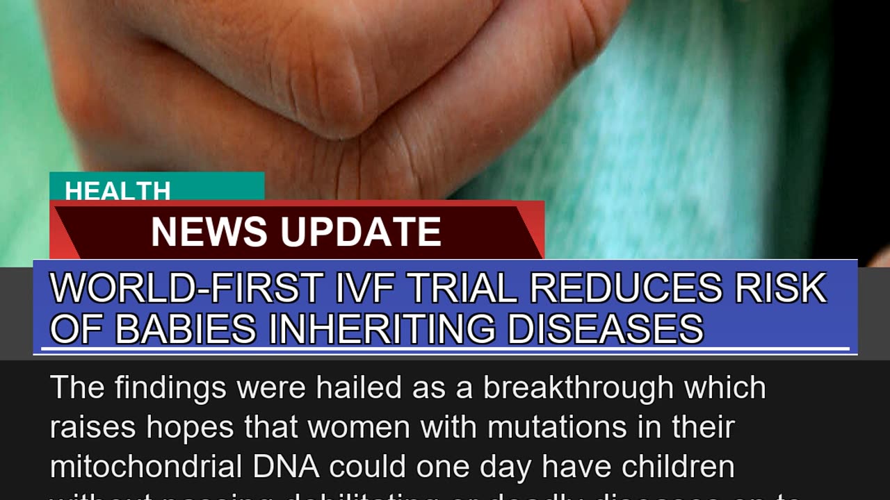 Worldfirst Ivf Trial Reduces Risk of Babies Inher