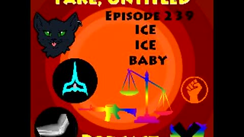 Fake, Untitled Podcast: Episode 239 - ICE ICE Baby