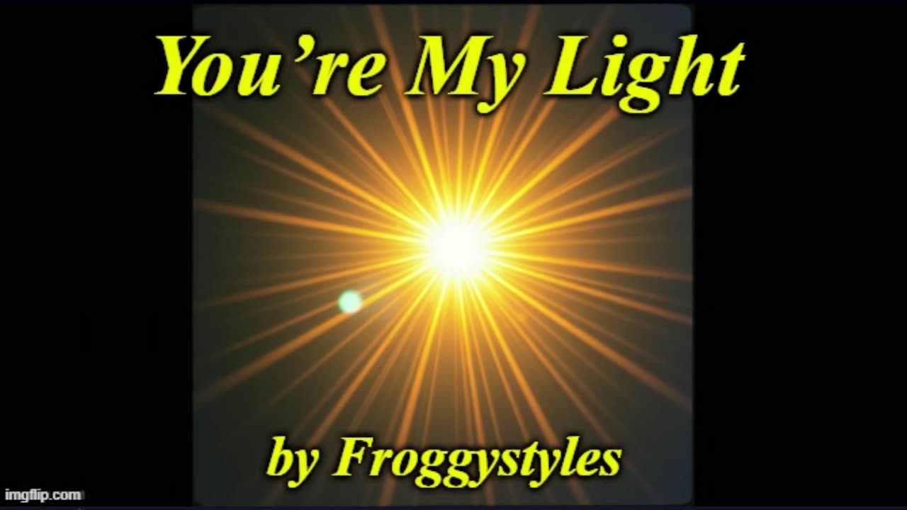 You’re My Light - by Froggystyles