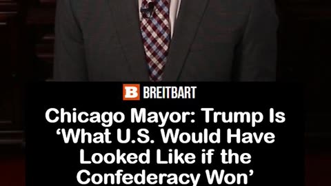 Chicago Mayor: Trump Is ‘What U.S. Would Have Looked Like if the Confederacy Won’