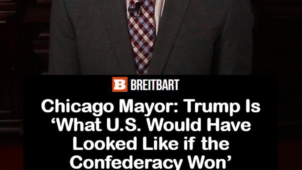 Chicago Mayor: Trump Is ‘What U.S. Would Have Looked Like if the Confederacy Won’